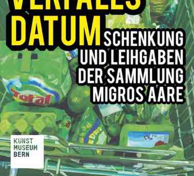 Ohne Verfallsdatum, Kunstmuseum Bern